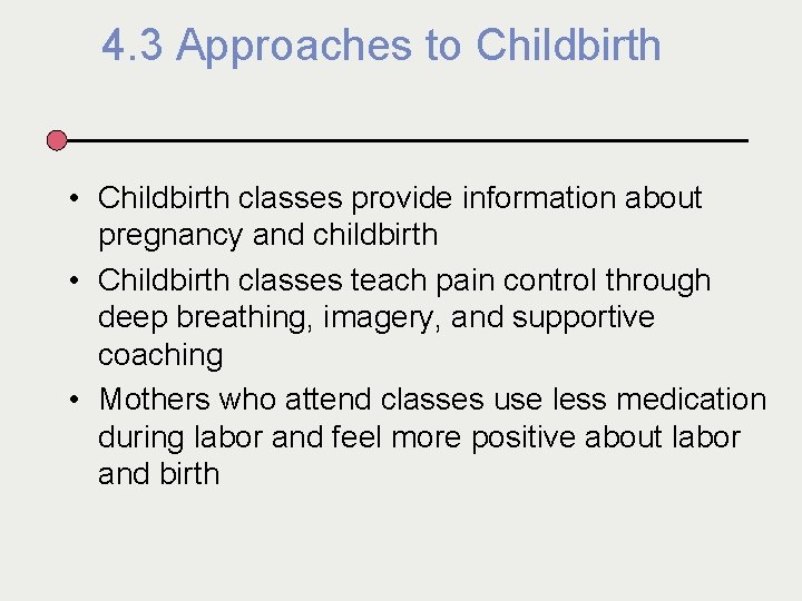 4. 3 Approaches to Childbirth • Childbirth classes provide information about pregnancy and childbirth