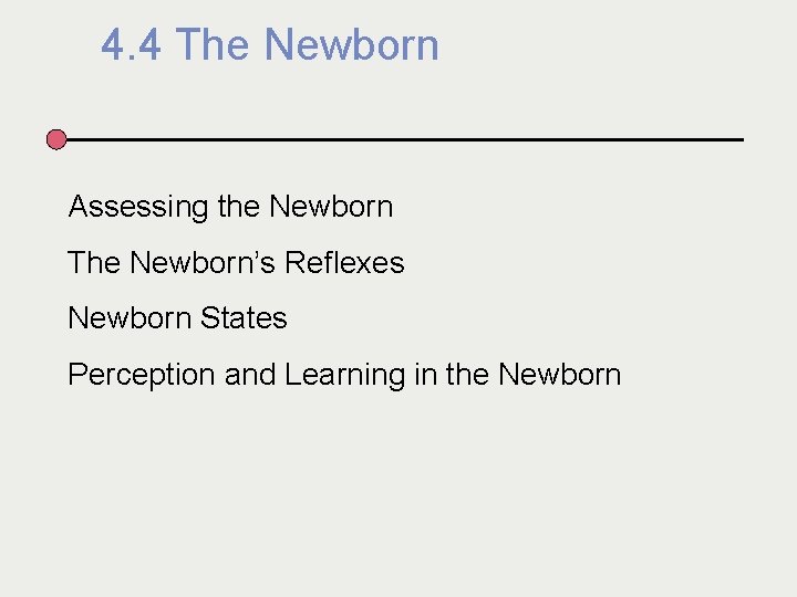 4. 4 The Newborn Assessing the Newborn The Newborn’s Reflexes Newborn States Perception and
