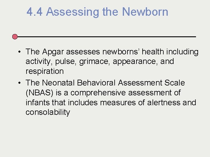 4. 4 Assessing the Newborn • The Apgar assesses newborns’ health including activity, pulse,