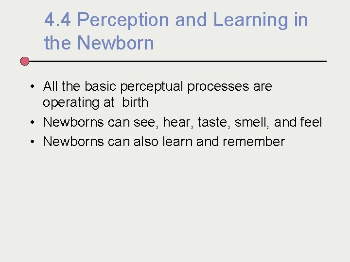 4. 4 Perception and Learning in the Newborn • All the basic perceptual processes