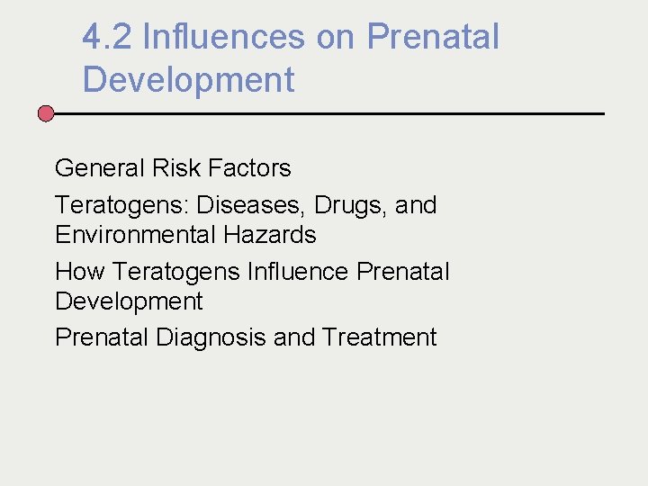 4. 2 Influences on Prenatal Development General Risk Factors Teratogens: Diseases, Drugs, and Environmental