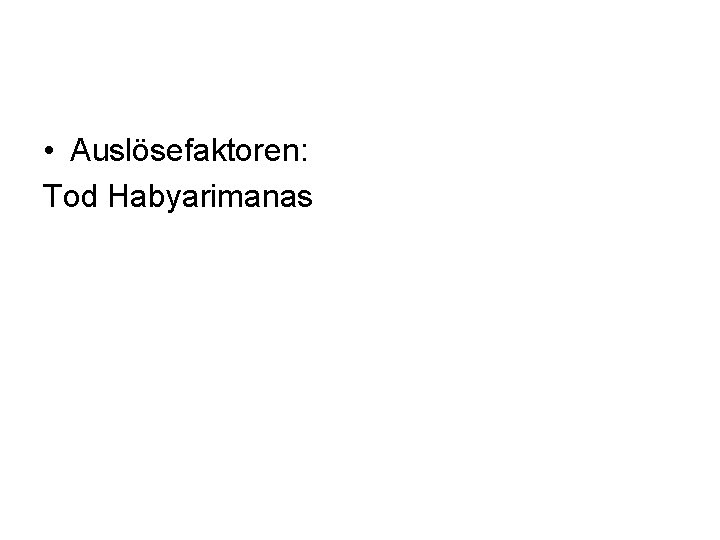  • Auslösefaktoren: Tod Habyarimanas 