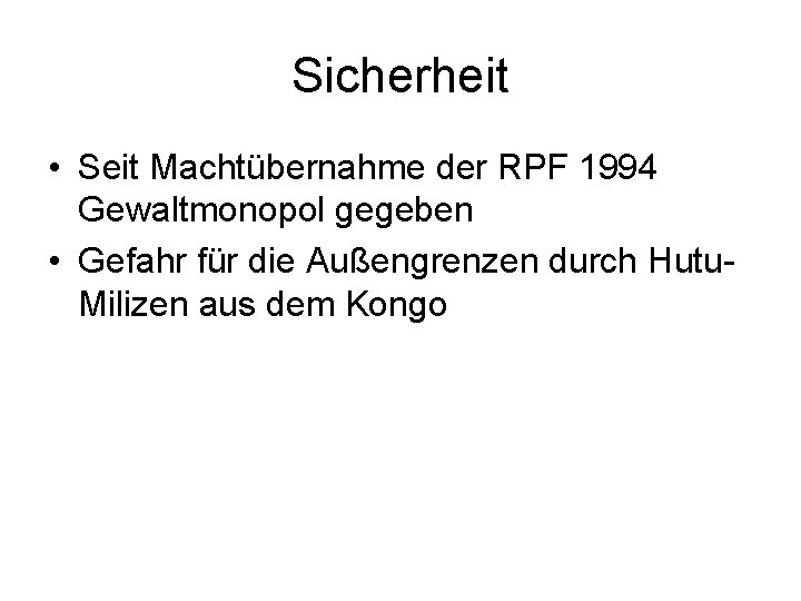 Sicherheit • Seit Machtübernahme der RPF 1994 Gewaltmonopol gegeben • Gefahr für die Außengrenzen