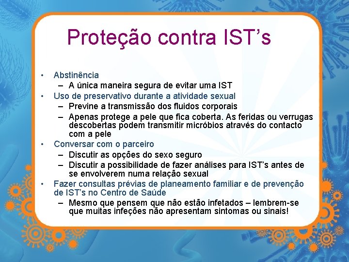 Proteção contra IST’s • • Abstinência – A única maneira segura de evitar uma