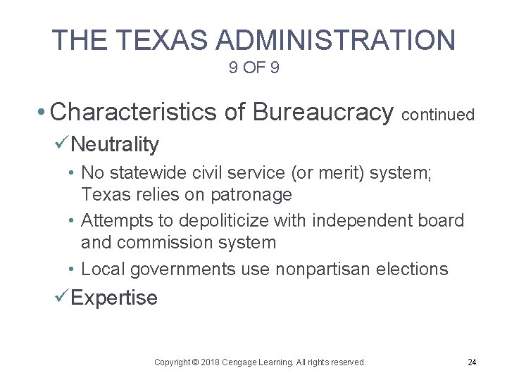 THE TEXAS ADMINISTRATION 9 OF 9 • Characteristics of Bureaucracy continued üNeutrality • No