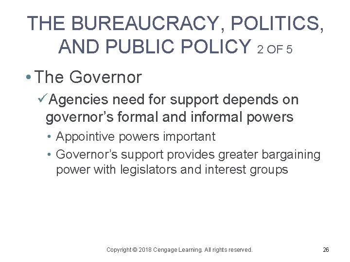 THE BUREAUCRACY, POLITICS, AND PUBLIC POLICY 2 OF 5 • The Governor üAgencies need