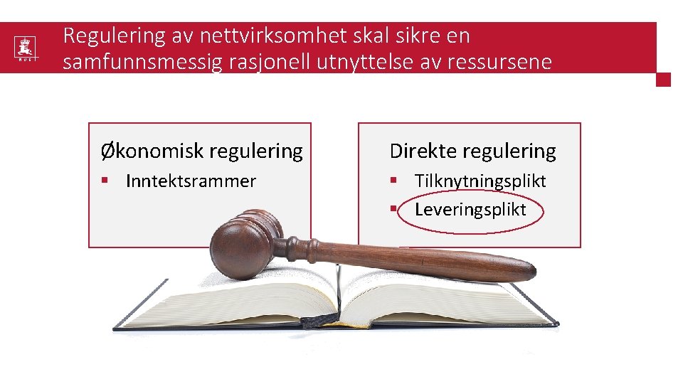 Regulering av nettvirksomhet skal sikre en samfunnsmessig rasjonell utnyttelse av ressursene Økonomisk regulering Direkte