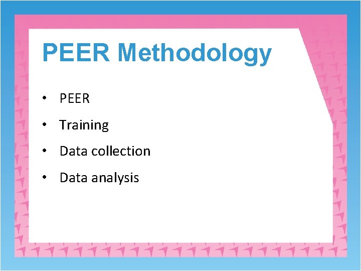 PEER Methodology • PEER • Training • Data collection • Data analysis 
