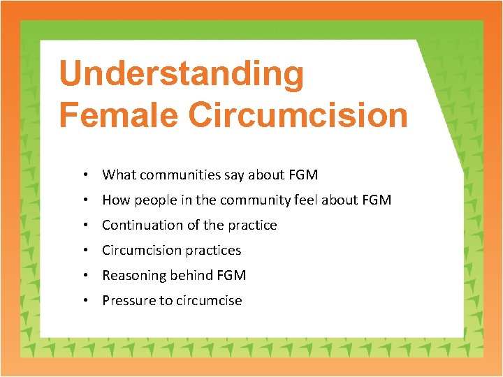 Understanding Female Circumcision • What communities say about FGM • How people in the