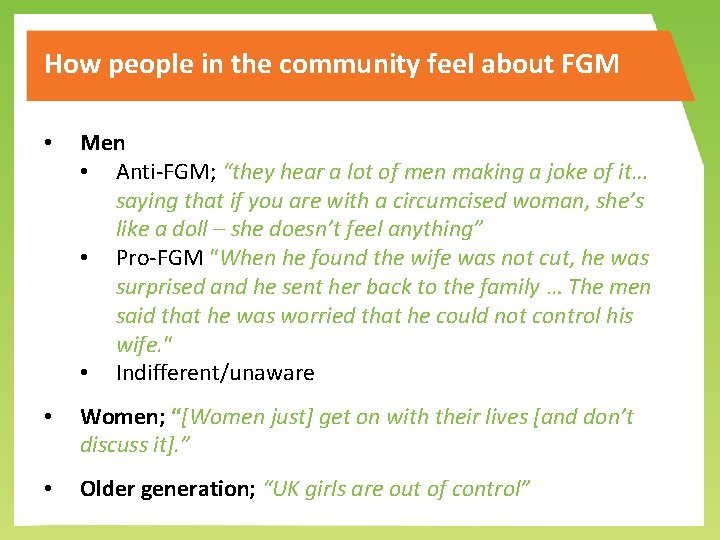 How people in the community feel about FGM • Men • Anti-FGM; “they hear