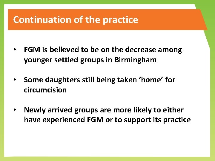 Continuation of the practice • FGM is believed to be on the decrease among
