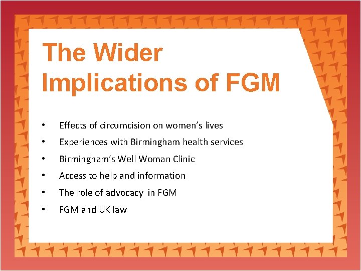 The Wider Implications of FGM • Effects of circumcision on women’s lives • Experiences