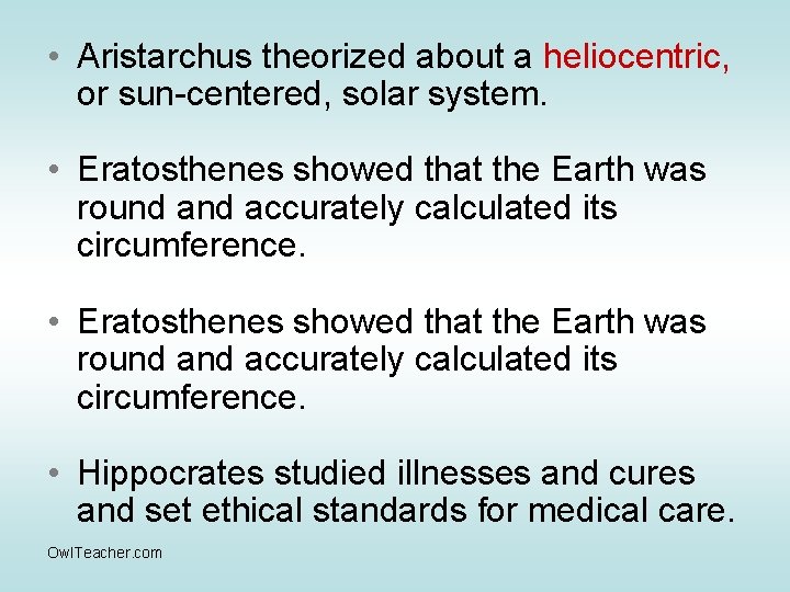  • Aristarchus theorized about a heliocentric, or sun-centered, solar system. • Eratosthenes showed