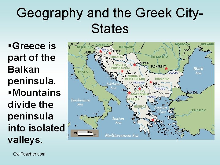 Geography and the Greek City. States §Greece is part of the Balkan peninsula. §Mountains