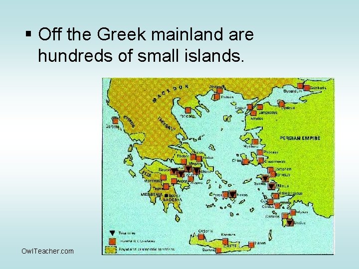 § Off the Greek mainland are hundreds of small islands. Owl. Teacher. com 