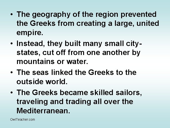  • The geography of the region prevented the Greeks from creating a large,