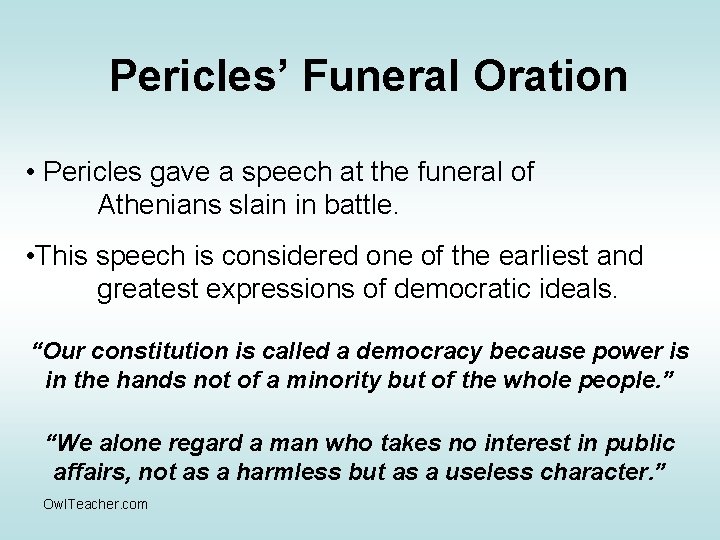 Pericles’ Funeral Oration • Pericles gave a speech at the funeral of Athenians slain