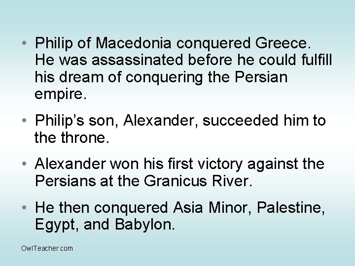  • Philip of Macedonia conquered Greece. He was assassinated before he could fulfill