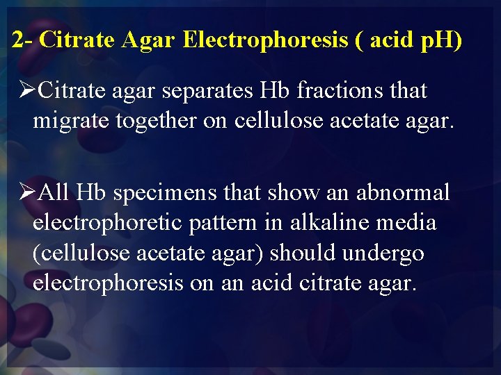 2 - Citrate Agar Electrophoresis ( acid p. H) ØCitrate agar separates Hb fractions