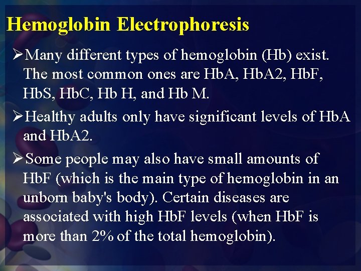 Hemoglobin Electrophoresis ØMany different types of hemoglobin (Hb) exist. The most common ones are