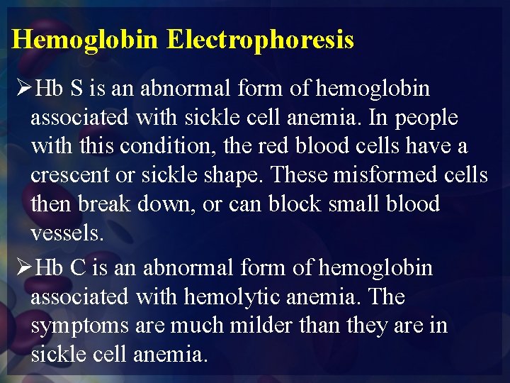 Hemoglobin Electrophoresis ØHb S is an abnormal form of hemoglobin associated with sickle cell
