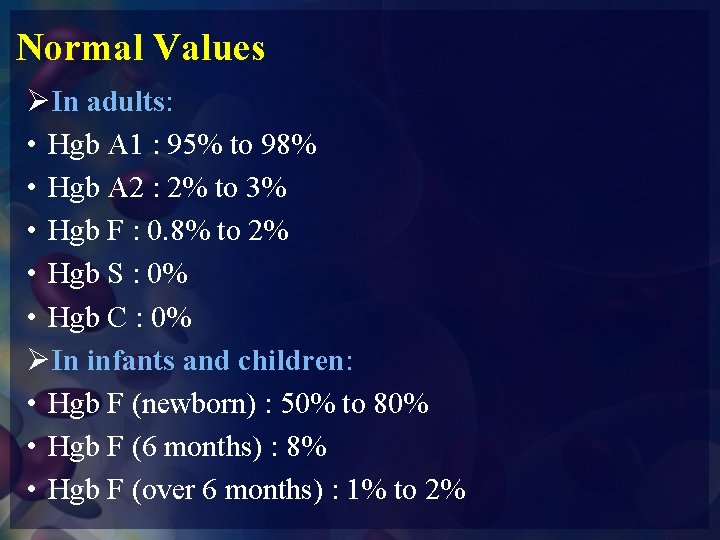 Normal Values ØIn adults: • Hgb A 1 : 95% to 98% • Hgb