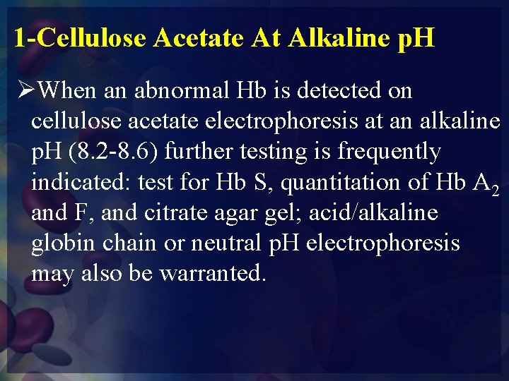 1 -Cellulose Acetate At Alkaline p. H ØWhen an abnormal Hb is detected on