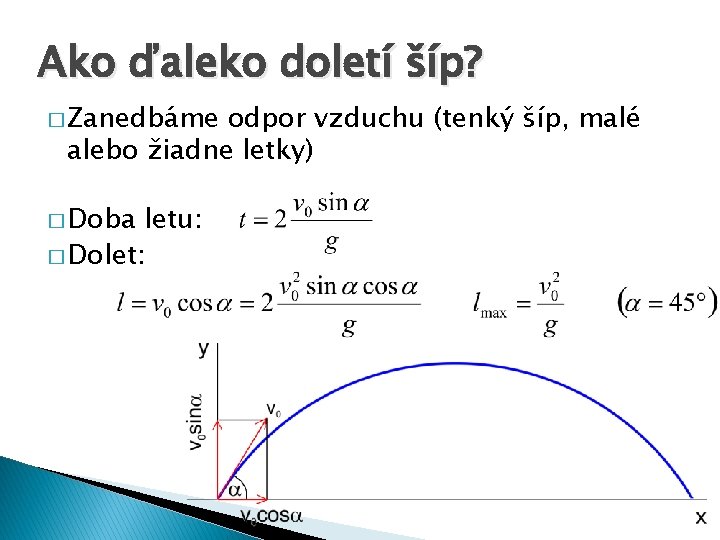 Ako ďaleko doletí šíp? � Zanedbáme odpor vzduchu (tenký šíp, malé alebo žiadne letky)