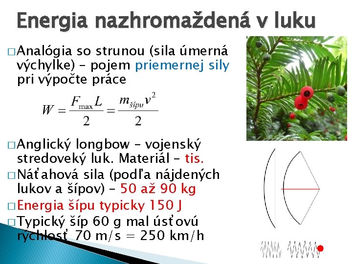 Energia nazhromaždená v luku � Analógia so strunou (sila úmerná výchylke) – pojem priemernej