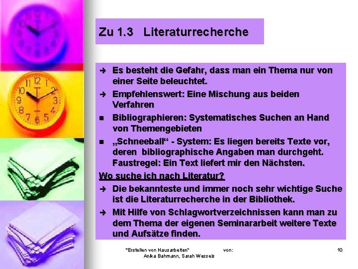 Zu 1. 3 Literaturrecherche Es besteht die Gefahr, dass man ein Thema nur von