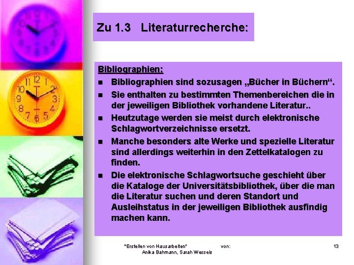 Zu 1. 3 Literaturrecherche: Bibliographien: n Bibliographien sind sozusagen „Bücher in Büchern“. n Sie