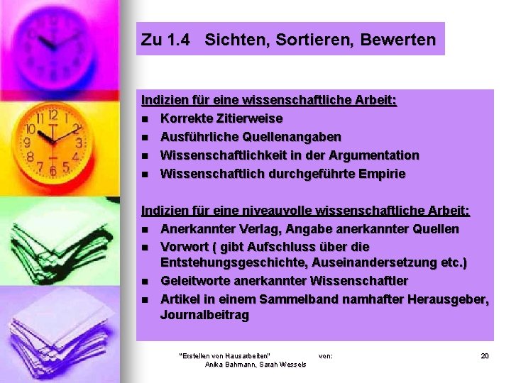 Zu 1. 4 Sichten, Sortieren, Bewerten Indizien für eine wissenschaftliche Arbeit: n Korrekte Zitierweise