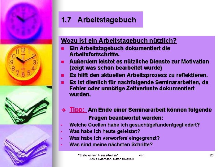 1. 7 Arbeitstagebuch Wozu ist ein Arbeitstagebuch nützlich? n n è Ein Arbeitstagebuch dokumentiert