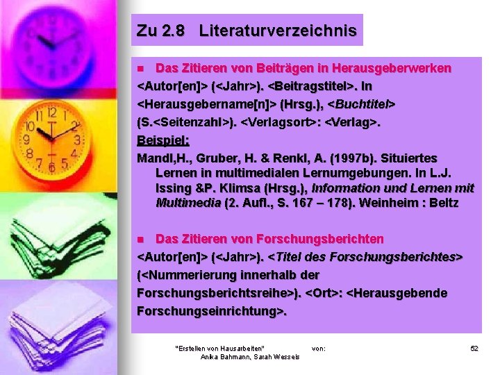 Zu 2. 8 Literaturverzeichnis Das Zitieren von Beiträgen in Herausgeberwerken <Autor[en]> (<Jahr>). <Beitragstitel>. In