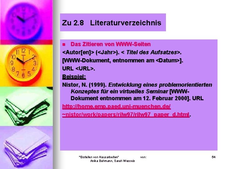 Zu 2. 8 Literaturverzeichnis Das Zitieren von WWW-Seiten <Autor[en]> (<Jahr>). < Titel des Aufsatzes>.