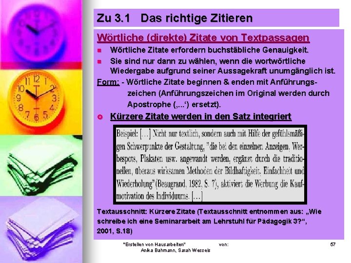 Zu 3. 1 Das richtige Zitieren Wörtliche (direkte) Zitate von Textpassagen Wörtliche Zitate erfordern