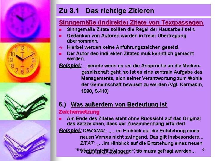 Zu 3. 1 Das richtige Zitieren Sinngemäße (indirekte) Zitate von Textpassagen Sinngemäße Zitate sollten