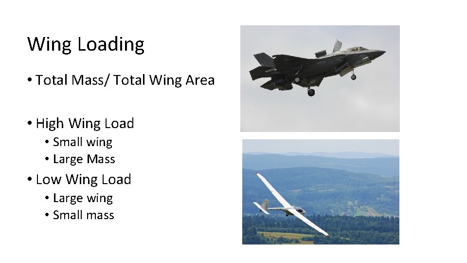 Wing Loading • Total Mass/ Total Wing Area • High Wing Load • Small