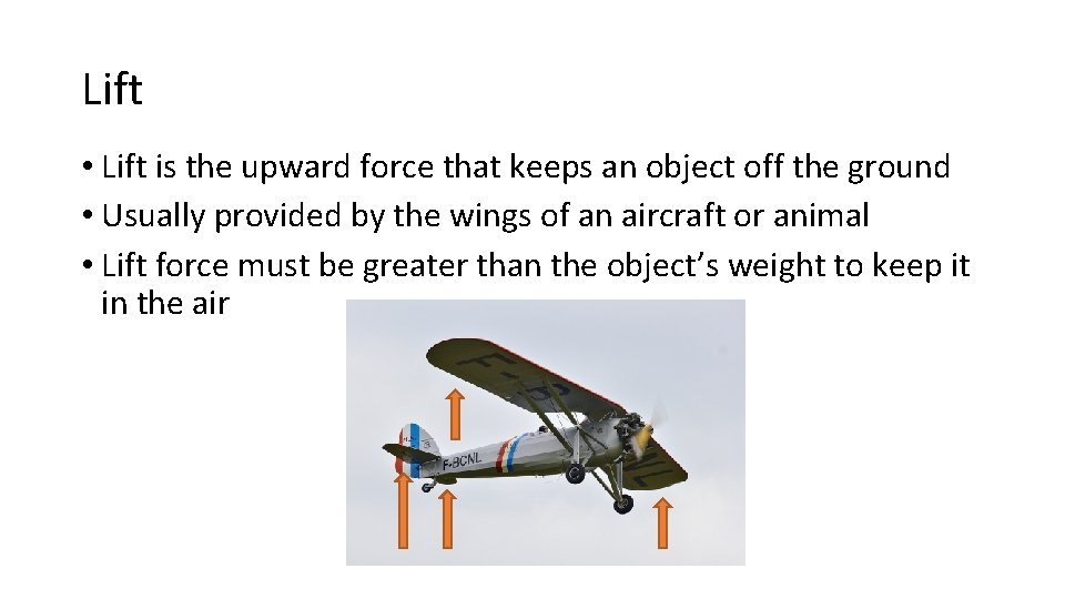 Lift • Lift is the upward force that keeps an object off the ground