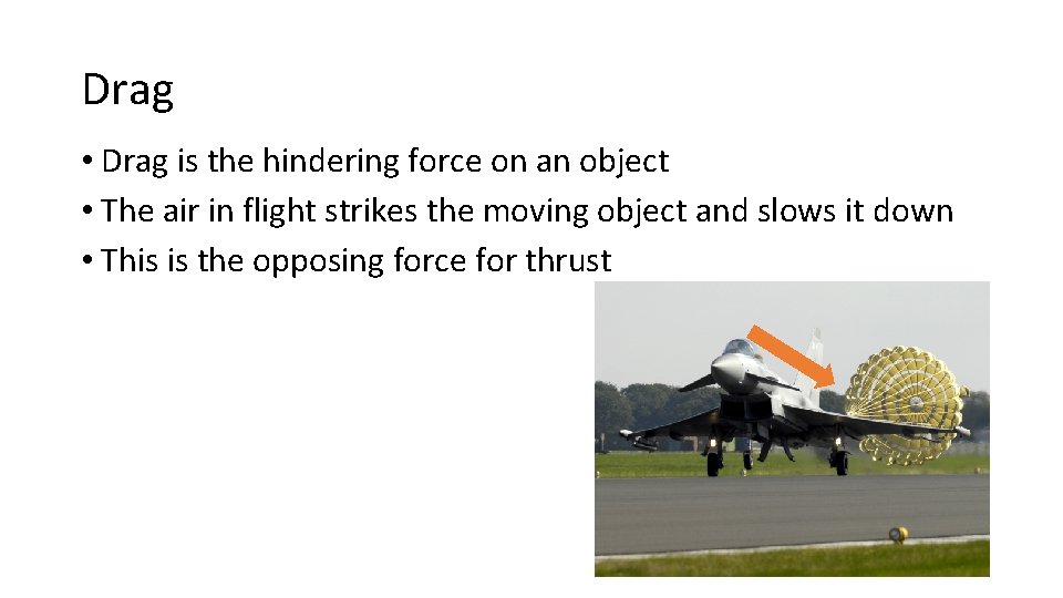 Drag • Drag is the hindering force on an object • The air in