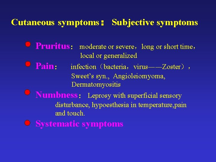 Cutaneous symptoms：Subjective symptoms Pruritus：moderate or severe，long or short time， local or generalized Pain： infection（bacteria，virus――Zoster），