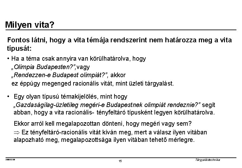 Milyen vita? Fontos látni, hogy a vita témája rendszerint nem határozza meg a vita