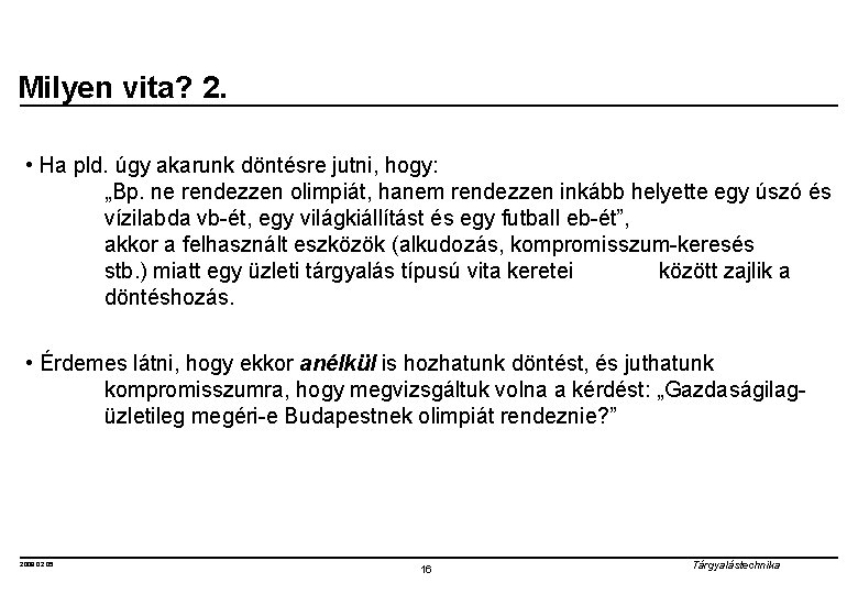 Milyen vita? 2. • Ha pld. úgy akarunk döntésre jutni, hogy: „Bp. ne rendezzen