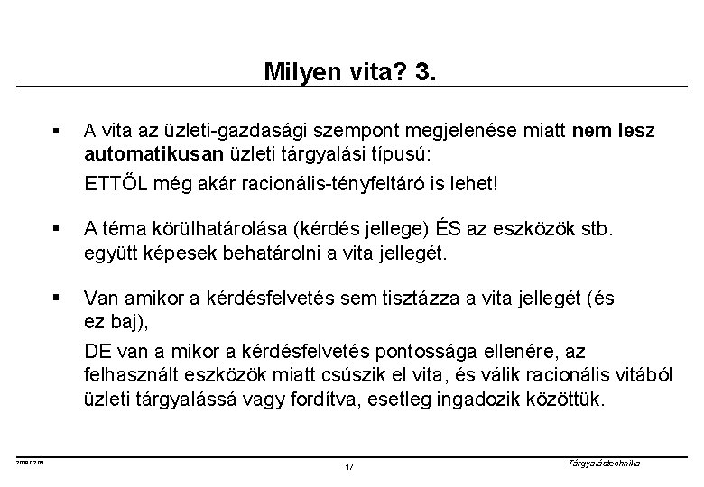 Milyen vita? 3. § A vita az üzleti-gazdasági szempont megjelenése miatt nem lesz automatikusan