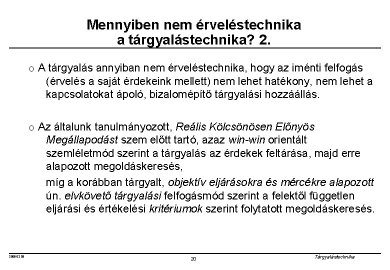 Mennyiben nem érveléstechnika a tárgyalástechnika? 2. o A tárgyalás annyiban nem érveléstechnika, hogy az