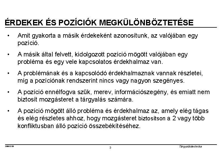 ÉRDEKEK ÉS POZÍCIÓK MEGKÜLÖNBÖZTETÉSE • Amit gyakorta a másik érdekeként azonosítunk, az valójában egy