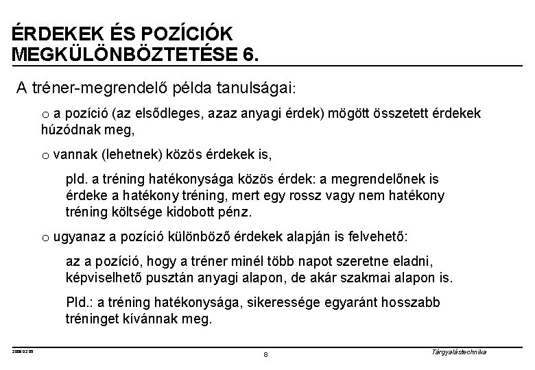 ÉRDEKEK ÉS POZÍCIÓK MEGKÜLÖNBÖZTETÉSE 6. A tréner-megrendelő példa tanulságai: o a pozíció (az elsődleges,