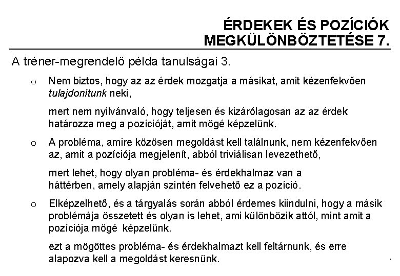 ÉRDEKEK ÉS POZÍCIÓK MEGKÜLÖNBÖZTETÉSE 7. A tréner-megrendelő példa tanulságai 3. o Nem biztos, hogy
