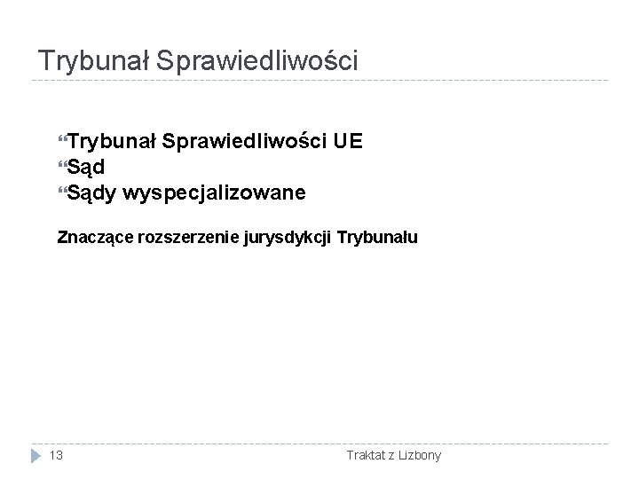 Trybunał Sprawiedliwości UE Sądy wyspecjalizowane Znaczące rozszerzenie jurysdykcji Trybunału 13 Traktat z Lizbony 