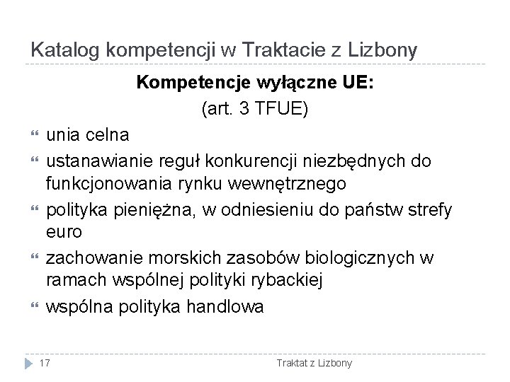 Katalog kompetencji w Traktacie z Lizbony Kompetencje wyłączne UE: (art. 3 TFUE) unia celna